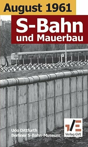 August 1961 – S-Bahn und Mauerbau