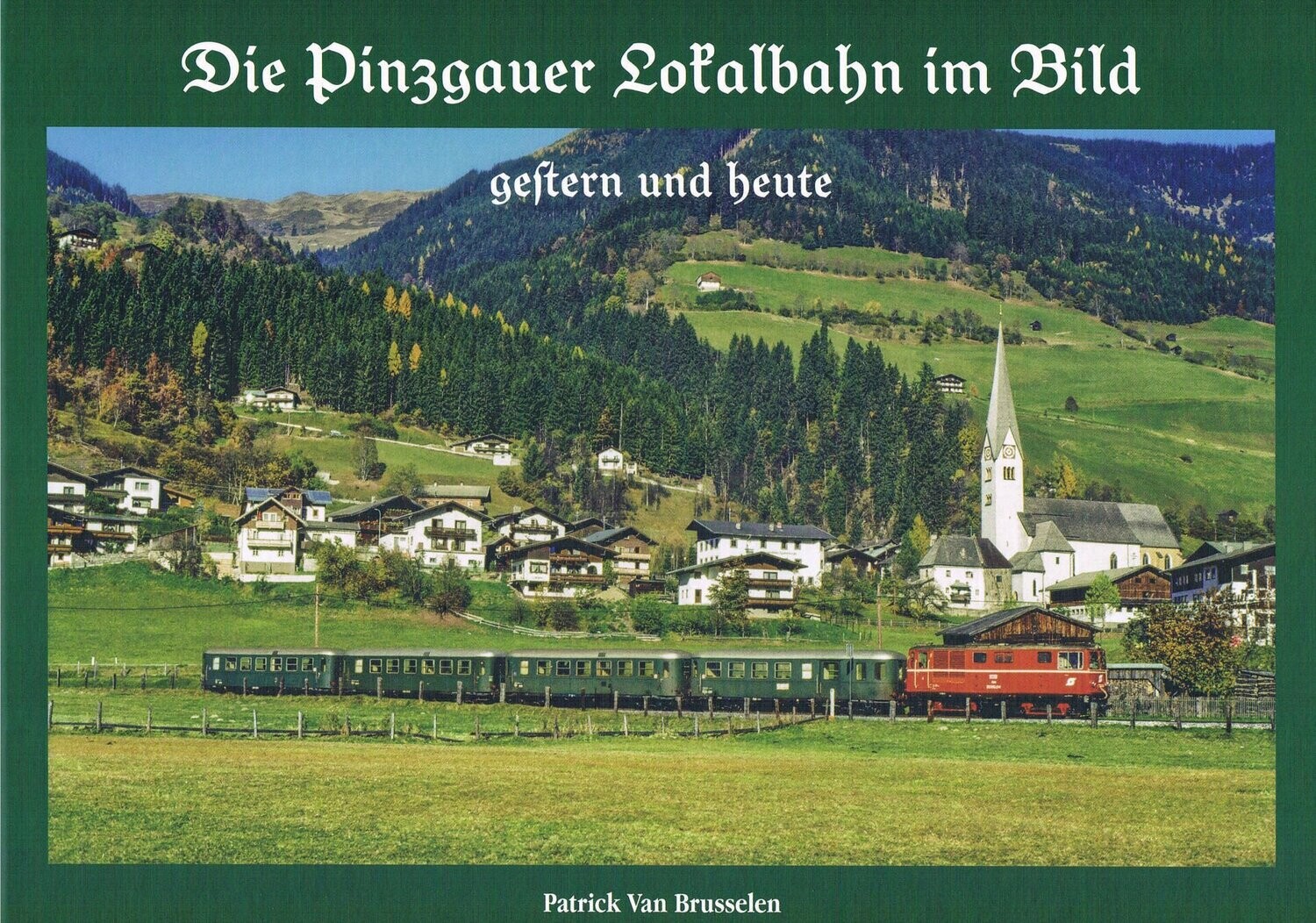 Die Pinzgauer Lokalbahn im Bild - gestern und heute