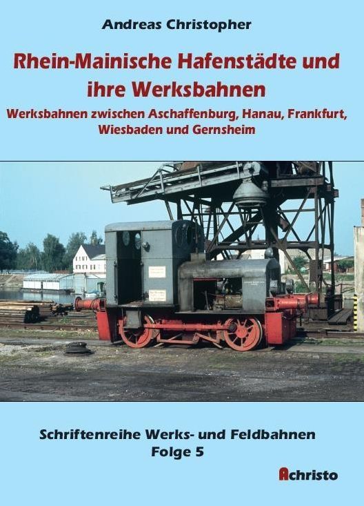 Rhein-Mainische Hafenstädte und ihre Werksbahnen