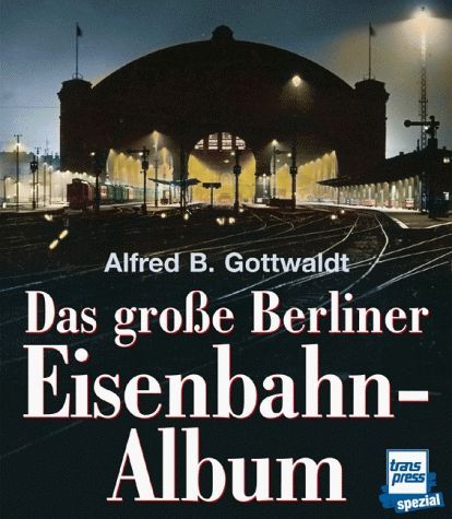 Das große Berliner Eisenbahn-Album