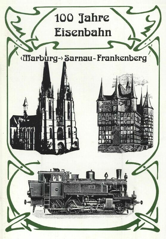 100 Jahre Eisenbahn Marburg - Sarnau - Frankenberg 100 Jahre Eisenbahn Marburg - Sarnau - Frankenberg
