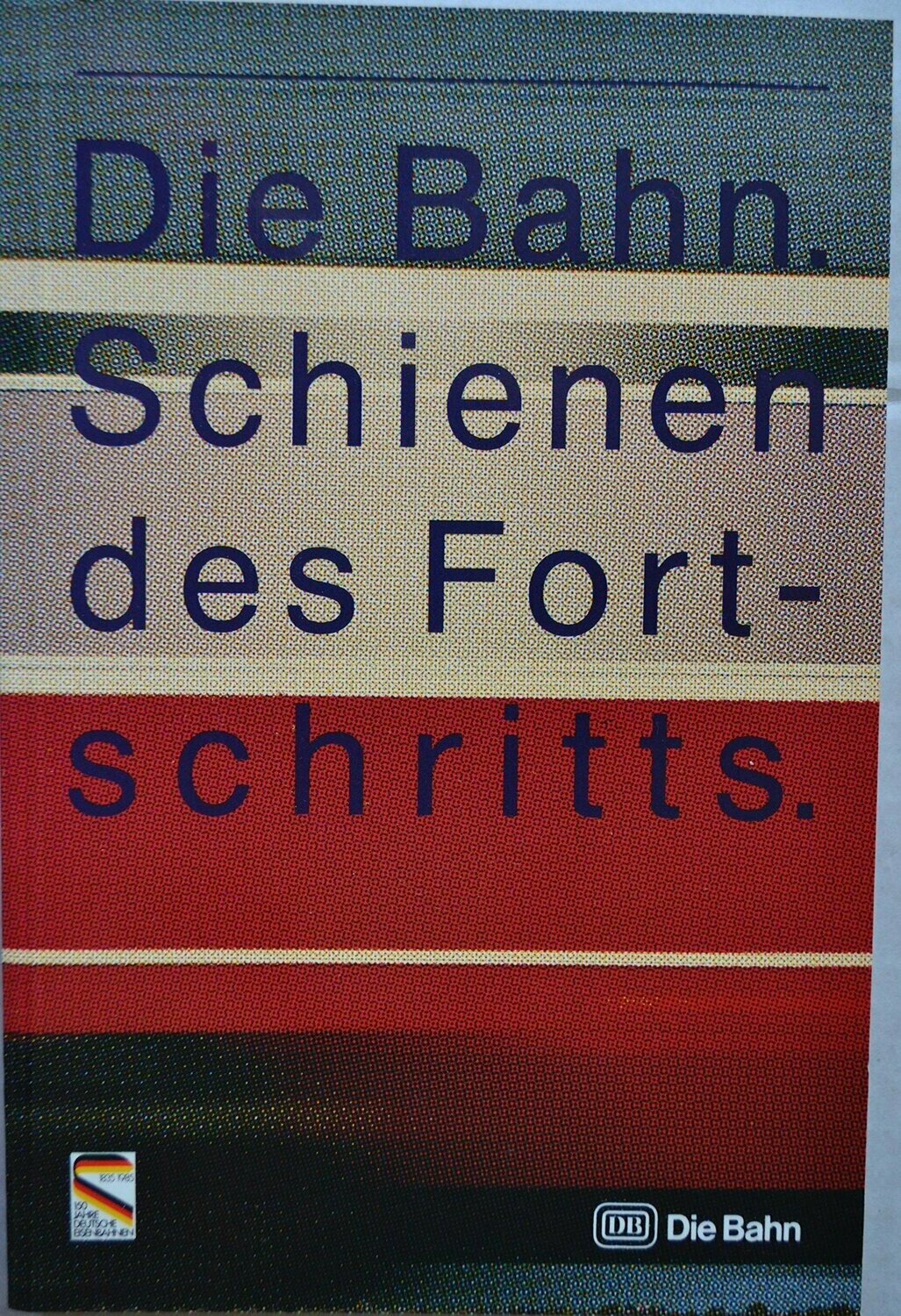 Die Bahn. Schienen des Fortschritts. Die Bahn. Schienen des Fortschritts.