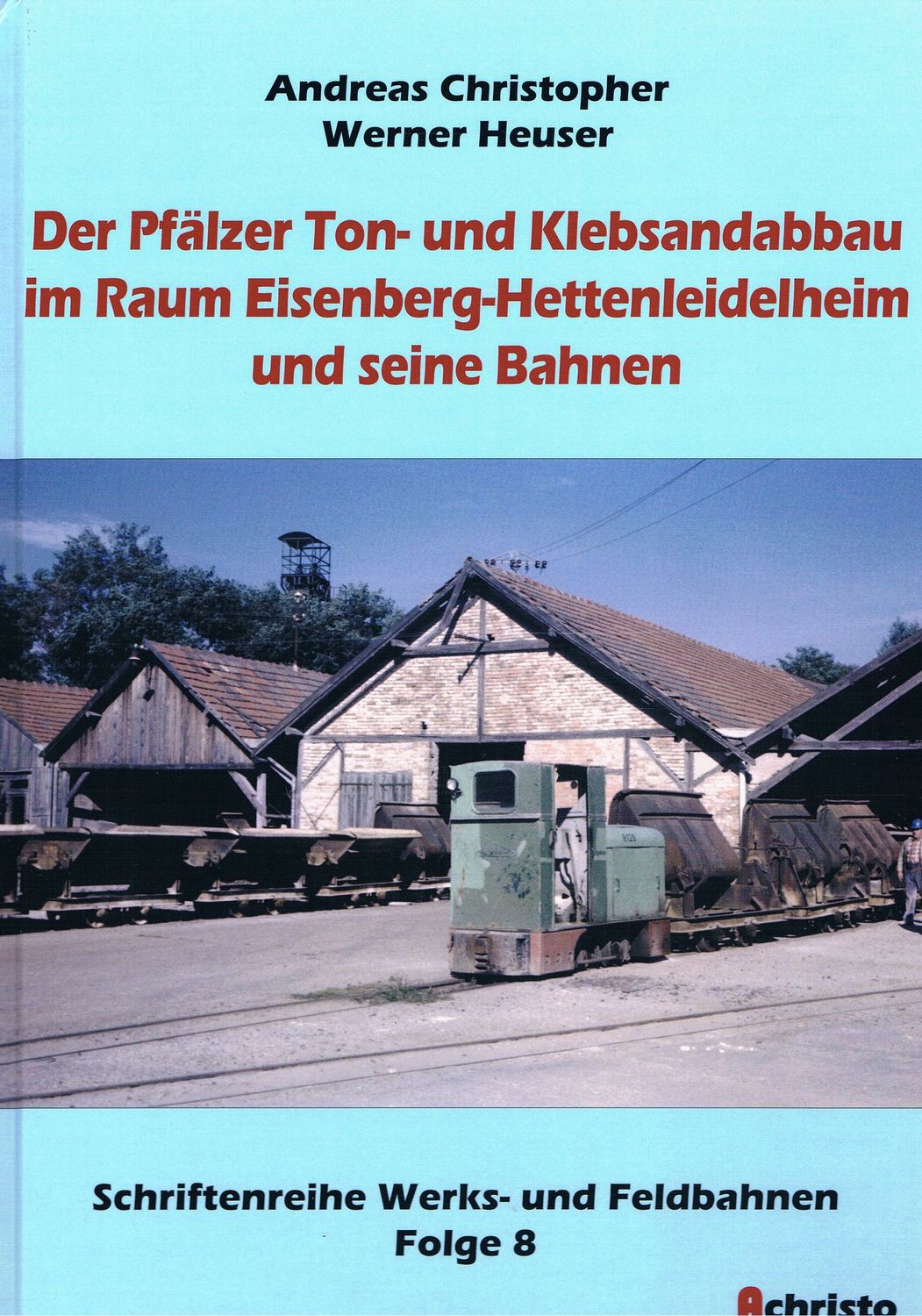 Der Pfälzer Ton- und Klebsandabbau im Raum Eisenberg-Hettenleidelheim und seine Bahnen
