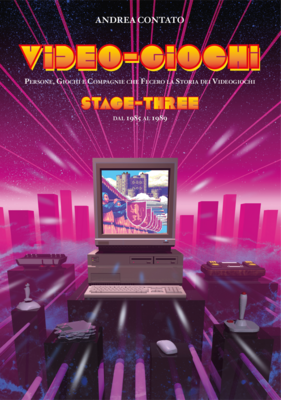 Video-Giochi: Persone, giochi e compagnie che fecero la storia dei videogiochi - Stage 3: dal 1985 al 1989 (ed. limitata a colori PREORDINE)