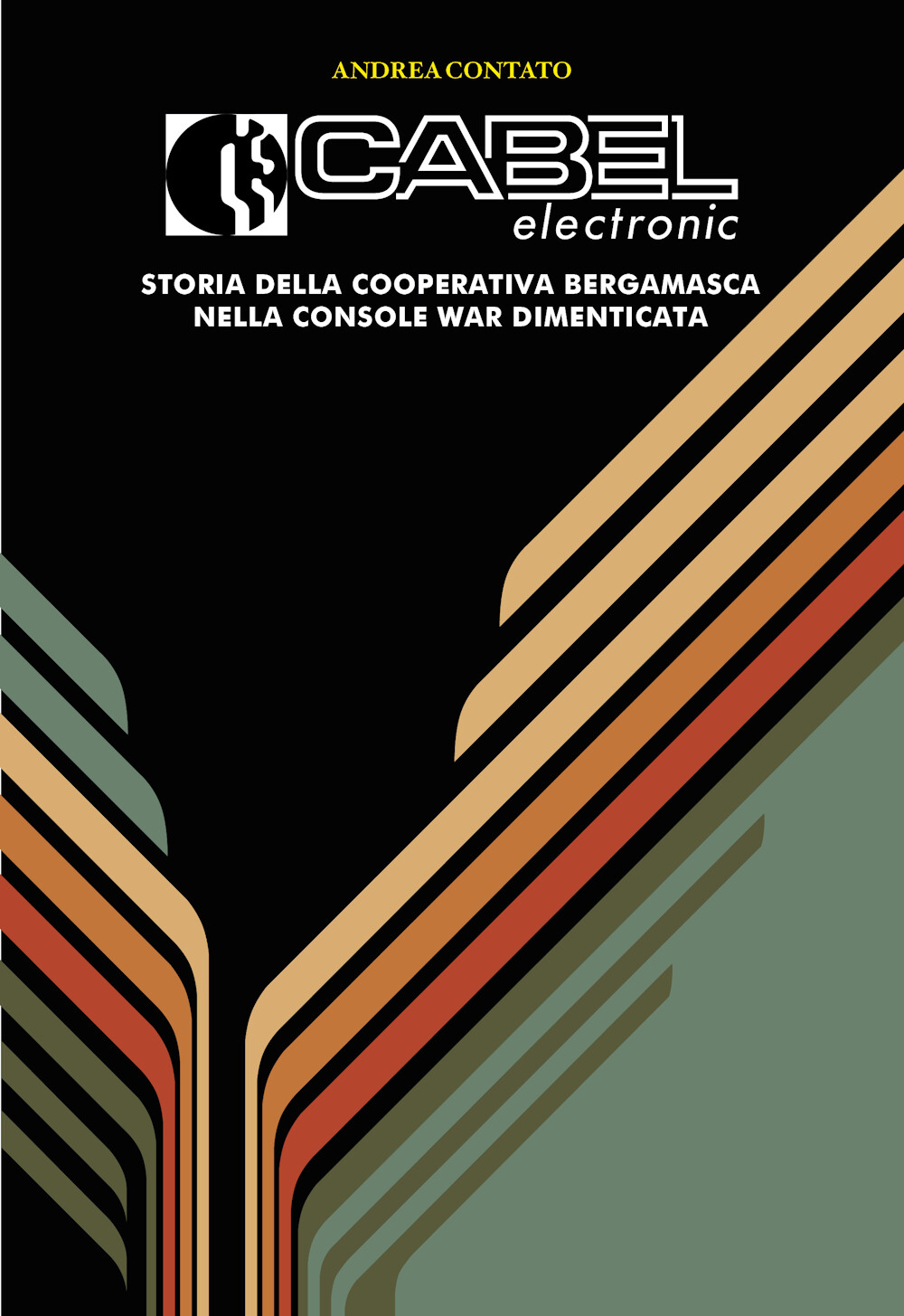 Cabel Electronic: Storia della cooperativa bergamasca nella console war dimenticata (copertina morbida)