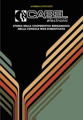 Cabel Electronic: Storia della cooperativa bergamasca nella console war dimenticata (ebook)
