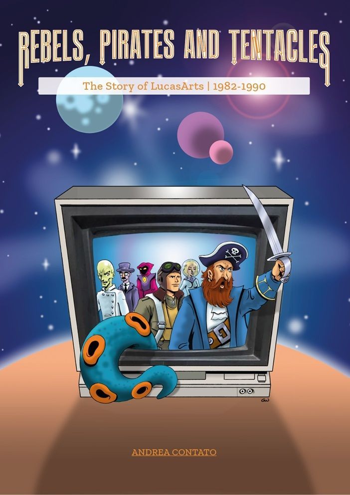 Rebels, Pirates and Tentacles - The Story of LucasArts (Softcover - PREORDER)