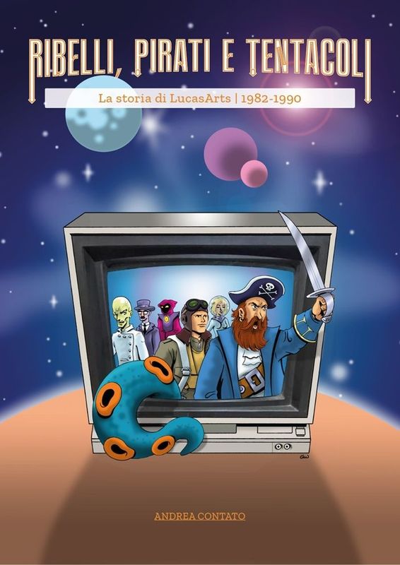 Ribelli, Pirati e Tentacoli - La storia di LucasArts (Ebook - PREORDER) Ribelli, Pirati e Tentacoli - La storia di LucasArts (Ebook - PREORDER)