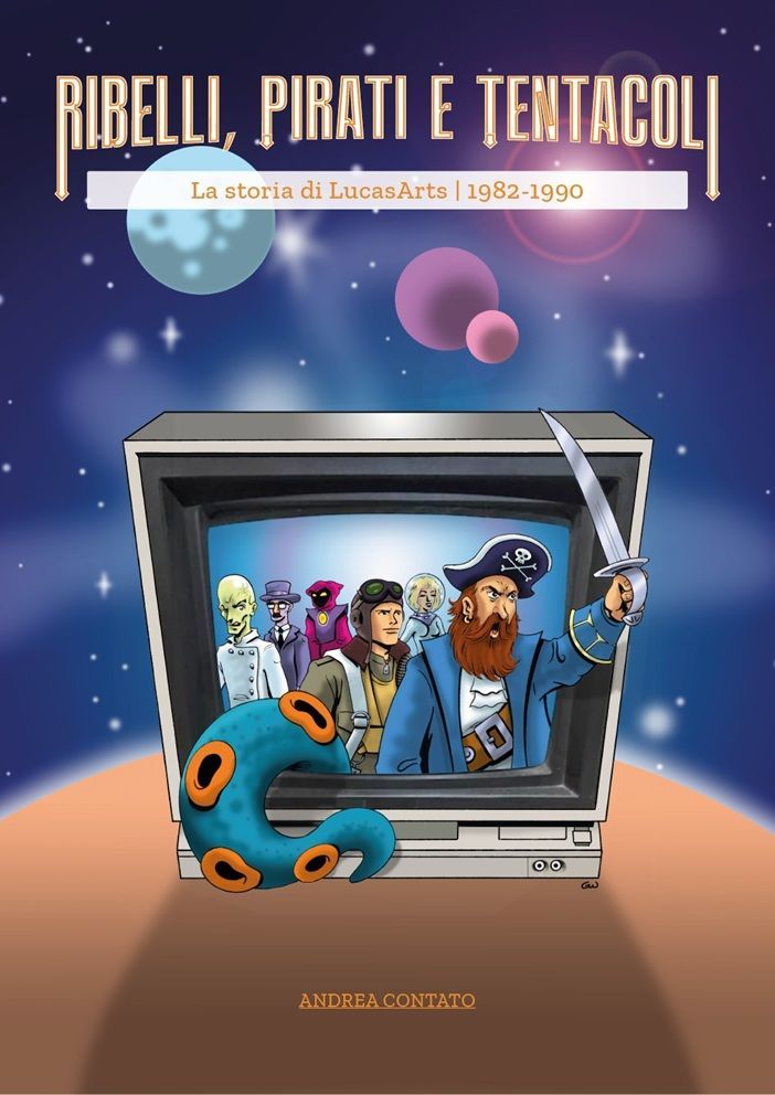 Ribelli, Pirati e Tentacoli - La storia di LucasArts (Softcover - PREORDER)