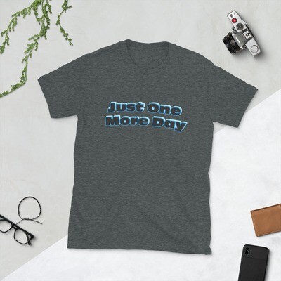 One more day Short-Sleeve Unisex T-Shirt