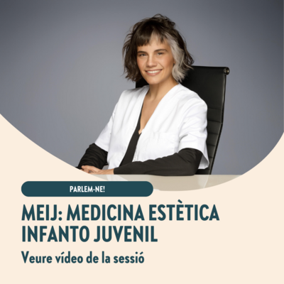 Parlem-ne: MEIJ Medicina Estètica Infanto Juvenil (vídeo de la sessió)