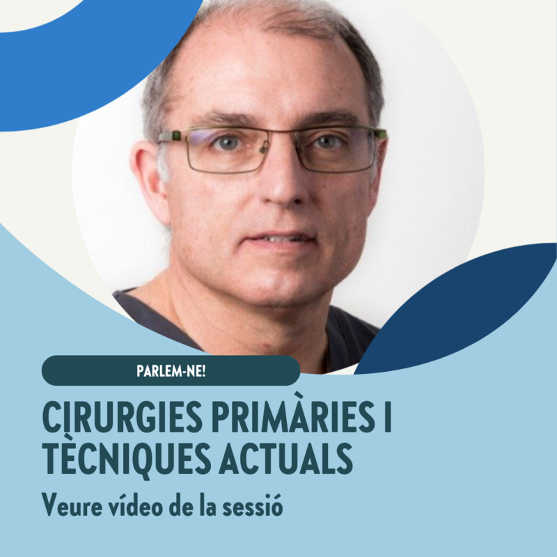 Parlem-ne: Les diferents cirurgies primàries i tècniques que s'estan utilitzant actualment (vídeo de la sessió)
