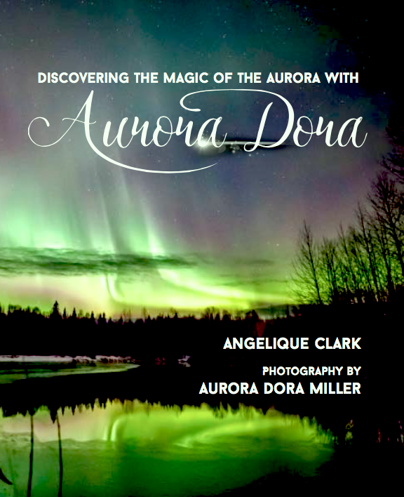 Children's Book - Aurora Dora - Discovering the Magic of the Aurora
by Angelique Clark & Aurora Dora