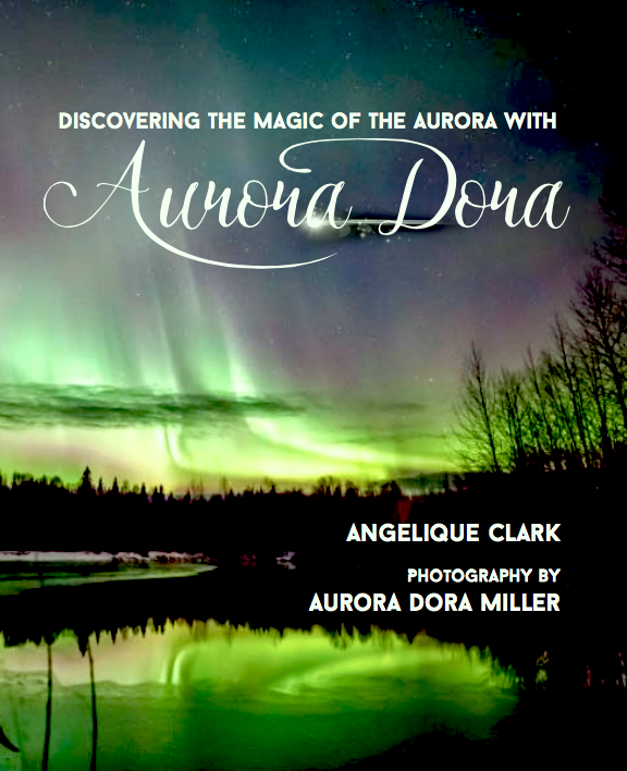 Children's Book - Aurora Dora - Discovering the Magic of the Aurora 
by Angelique Clark & Aurora Dora