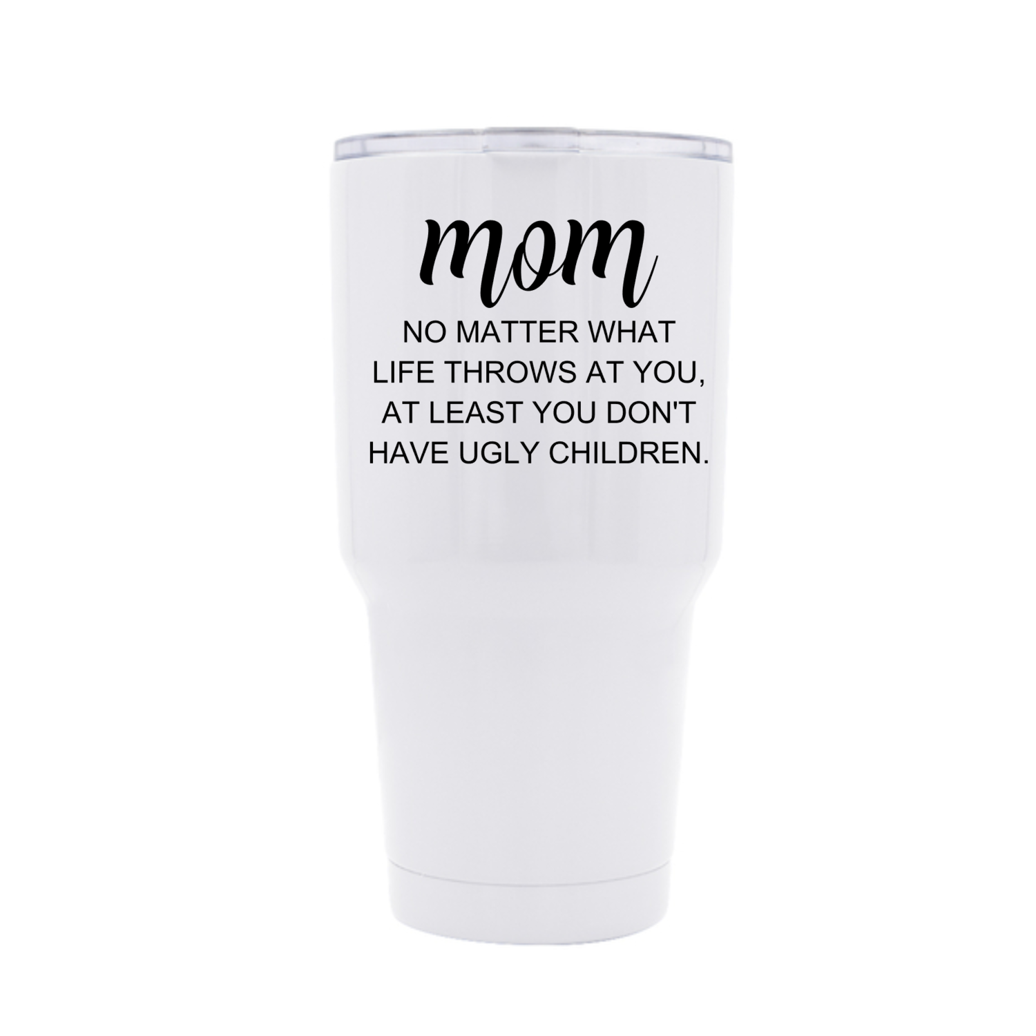 Mom no Ugly Children 30 oz Tumblers