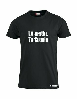 T-shirt Le matin Ta Gueule