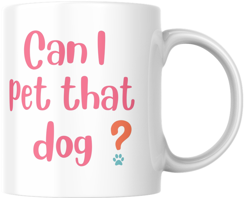 Mug - Can I pet that dog? Mug - Can I pet that dog?