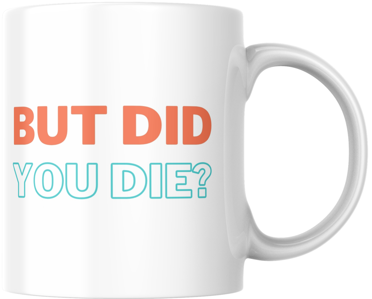 Mug - But did you die? Mug - But did you die?