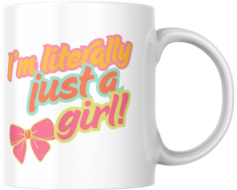 Mug - I'm literally just a girl! Mug - I'm literally just a girl!