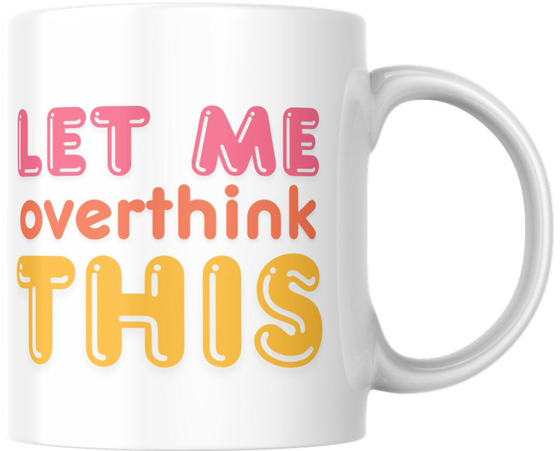 Mug - Let me overthink this Mug - Let me overthink this
