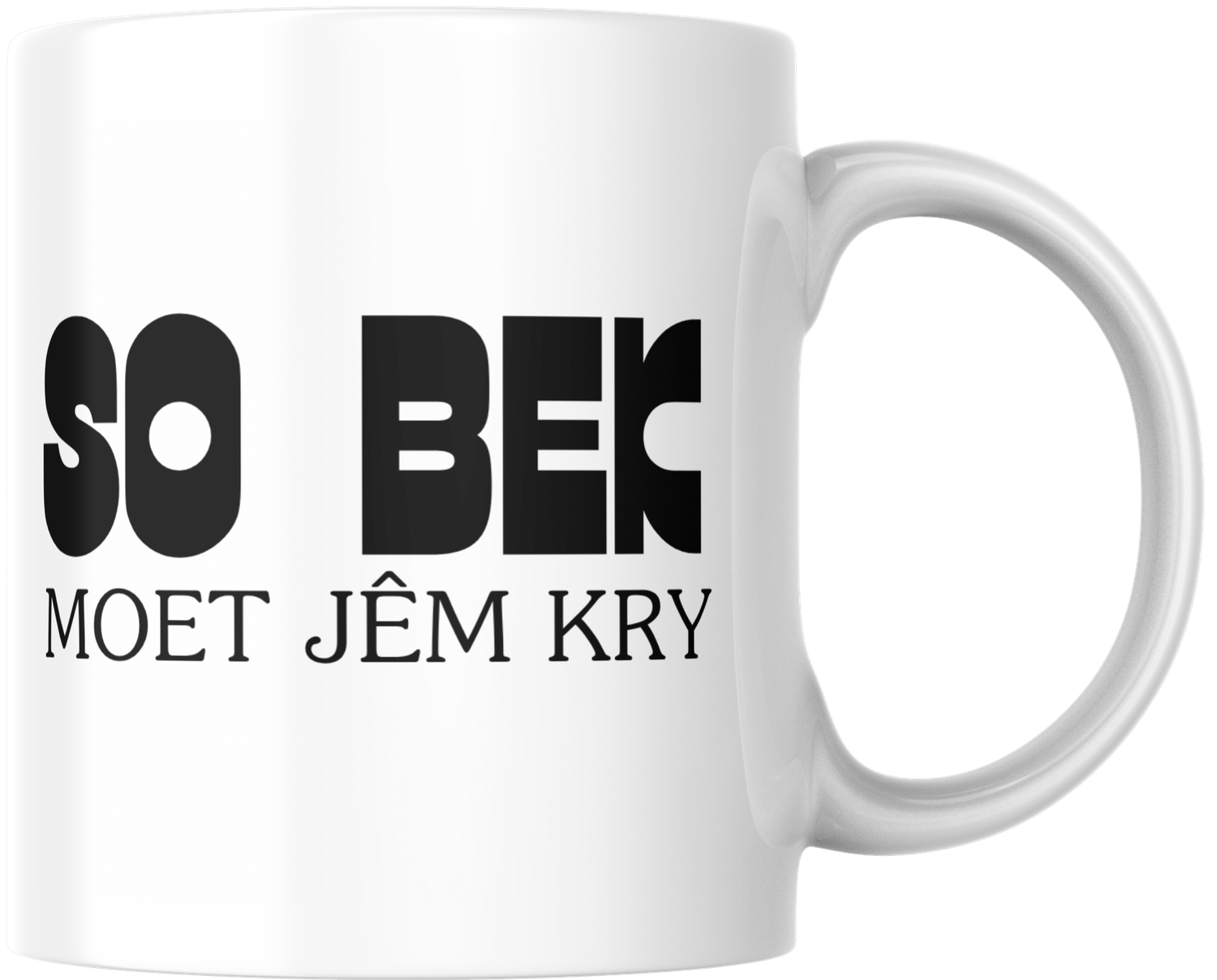 Mug - So bek moet jêm kry. Mug - So bek moet jêm kry.