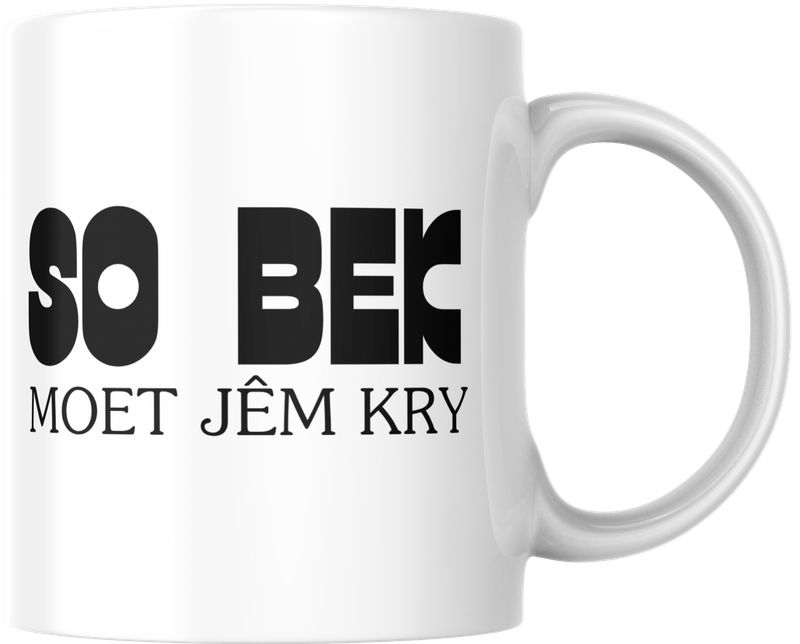 Mug - So bek moet jêm kry. Mug - So bek moet jêm kry.