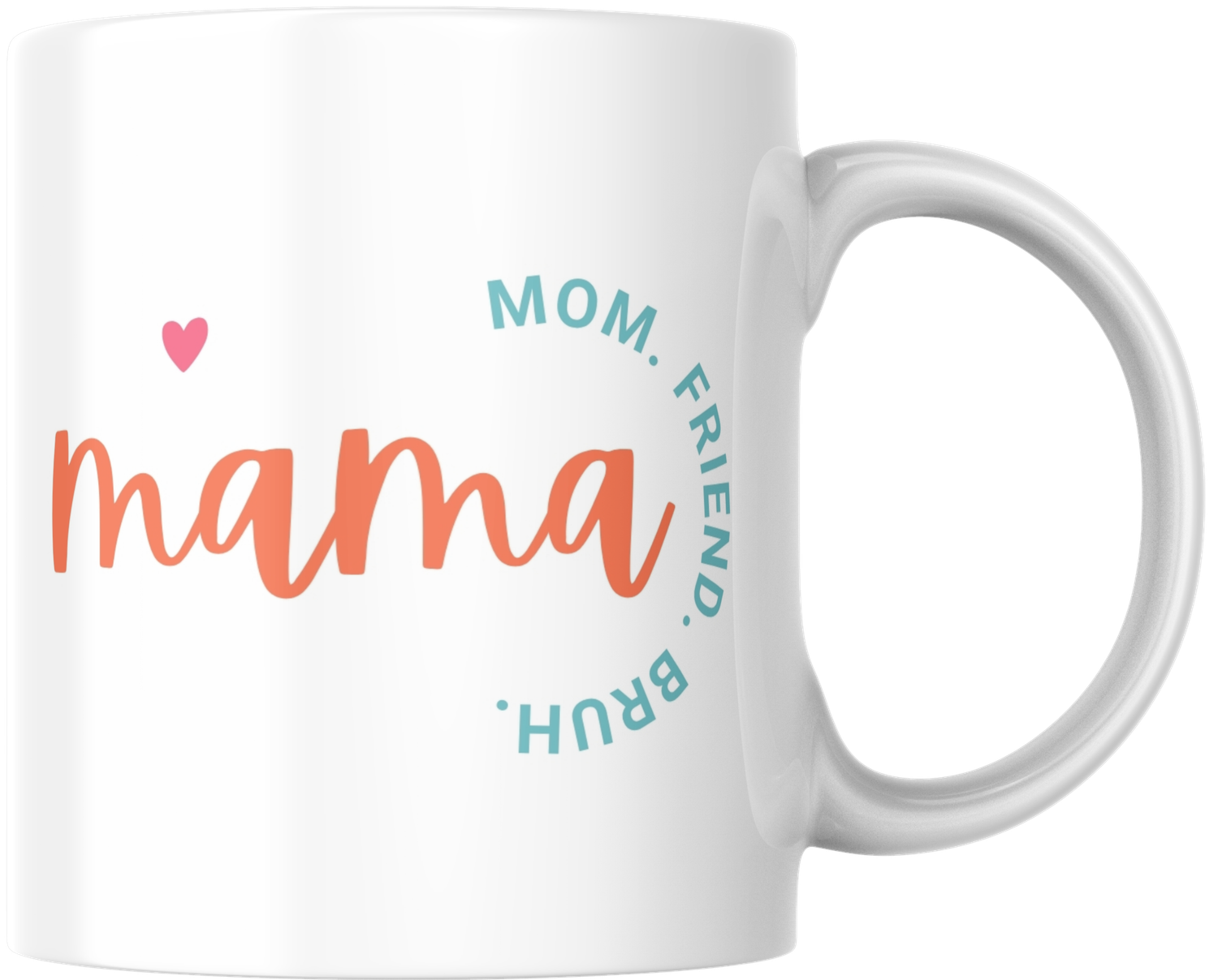 Mug - Mama, mom, friend, bruh Mug - Mama, mom, friend, bruh
