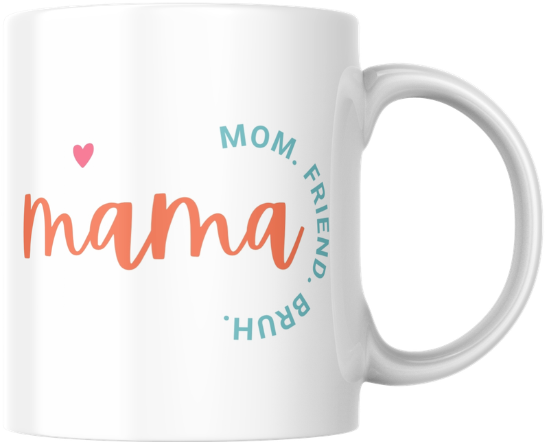 Mug - Mama, mom, friend, bruh Mug - Mama, mom, friend, bruh