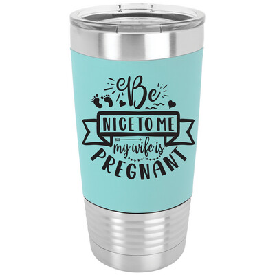 Be Nice To Me I&#39;m Pregnant Silicone Sleeve Tumbler