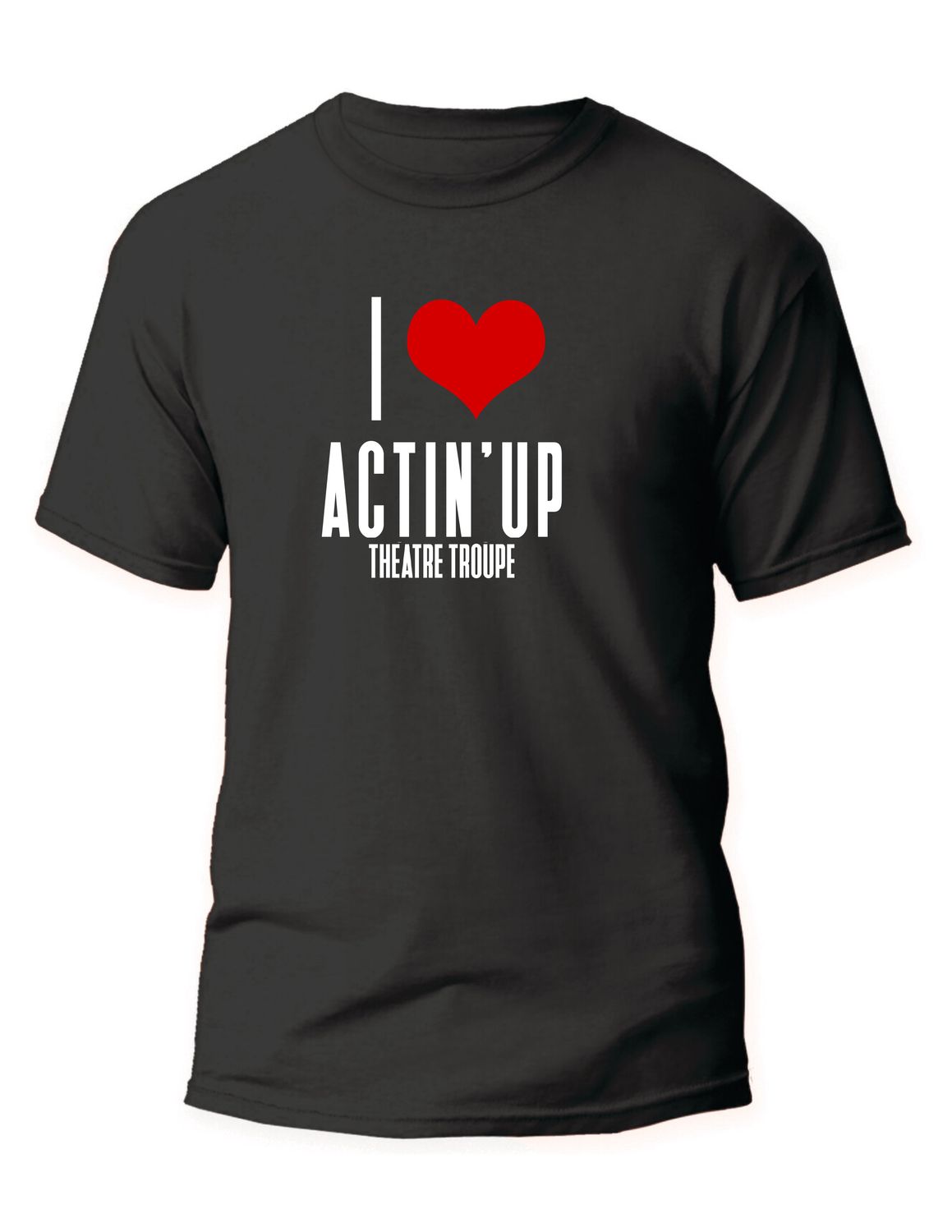 I Love Actin' Up T-shirt