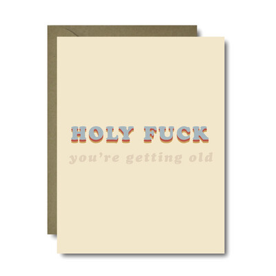 Holy Fuck You're Old Birthday Greeting Card