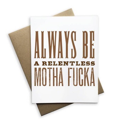 Always Be Relentless Motha Fucka