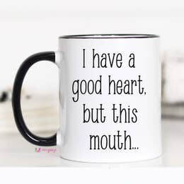 I have a good Heart but this Mouth mug