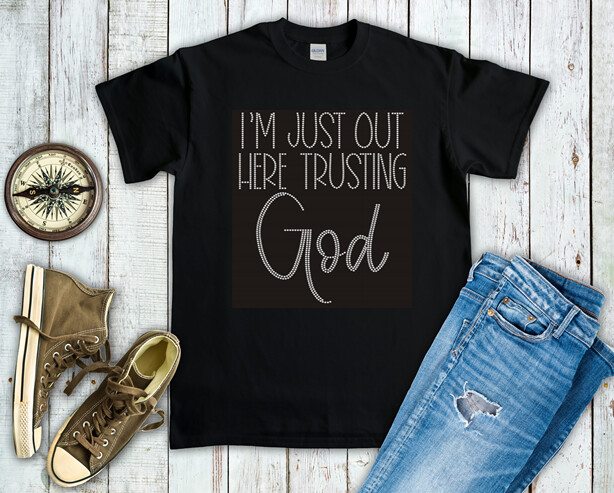 I&#39;m Just Out Here Trusting God Bling Shirt