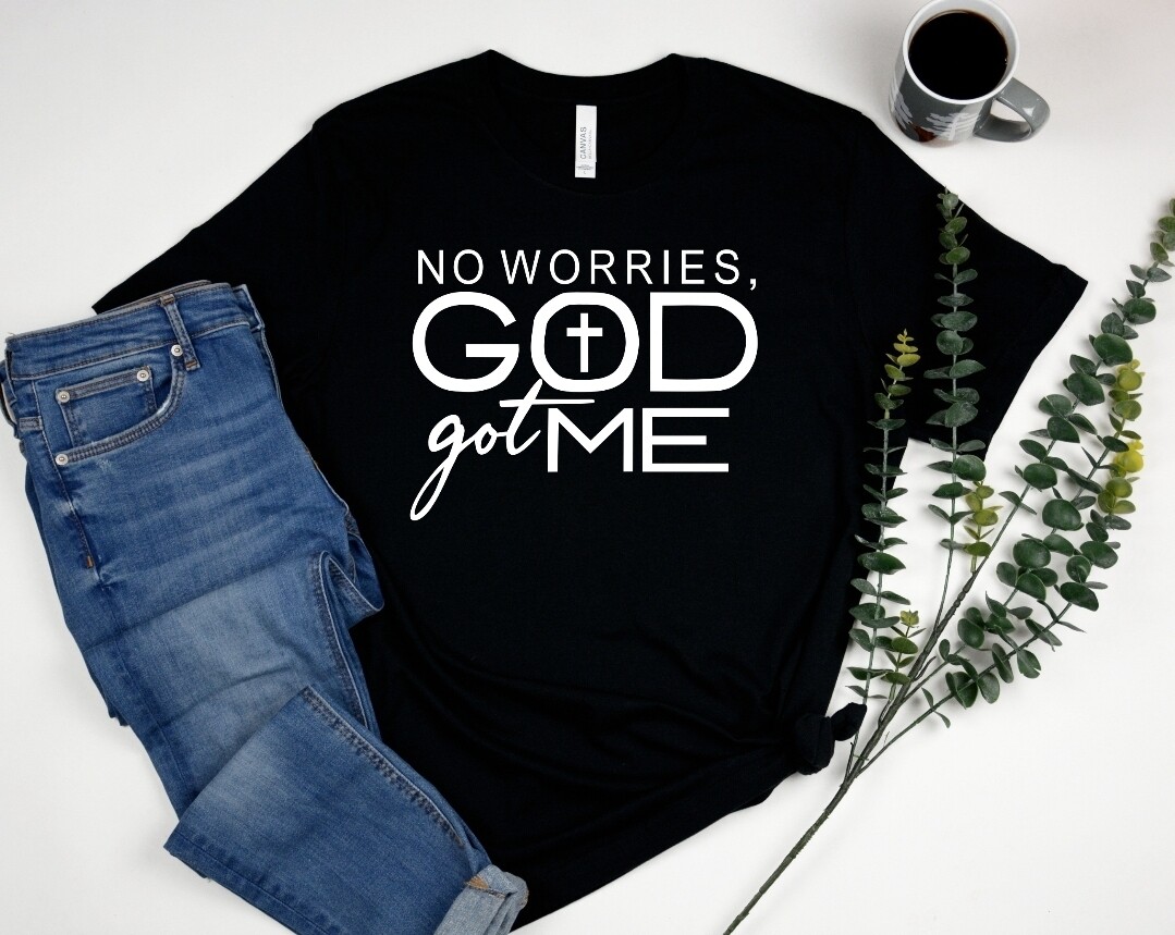NO WORRIES GOD GOT ME TEE