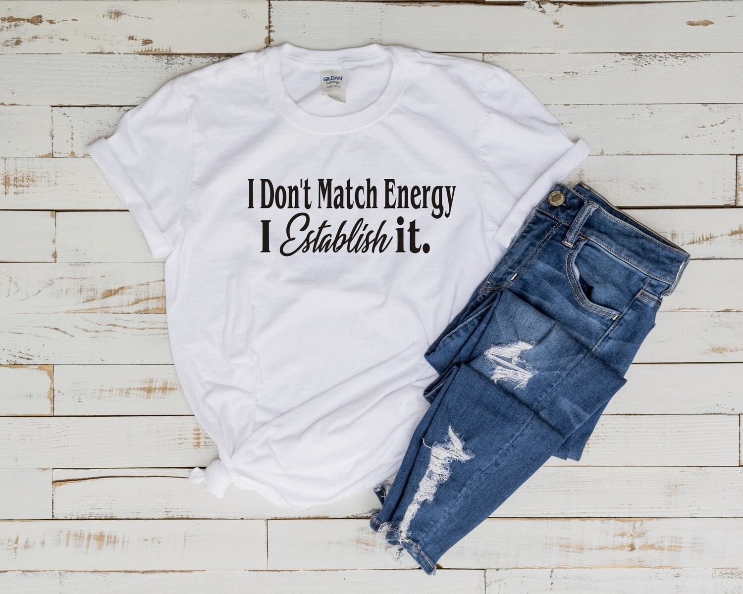 I DON'T MATCH ENERGY I ESTABLISH IT