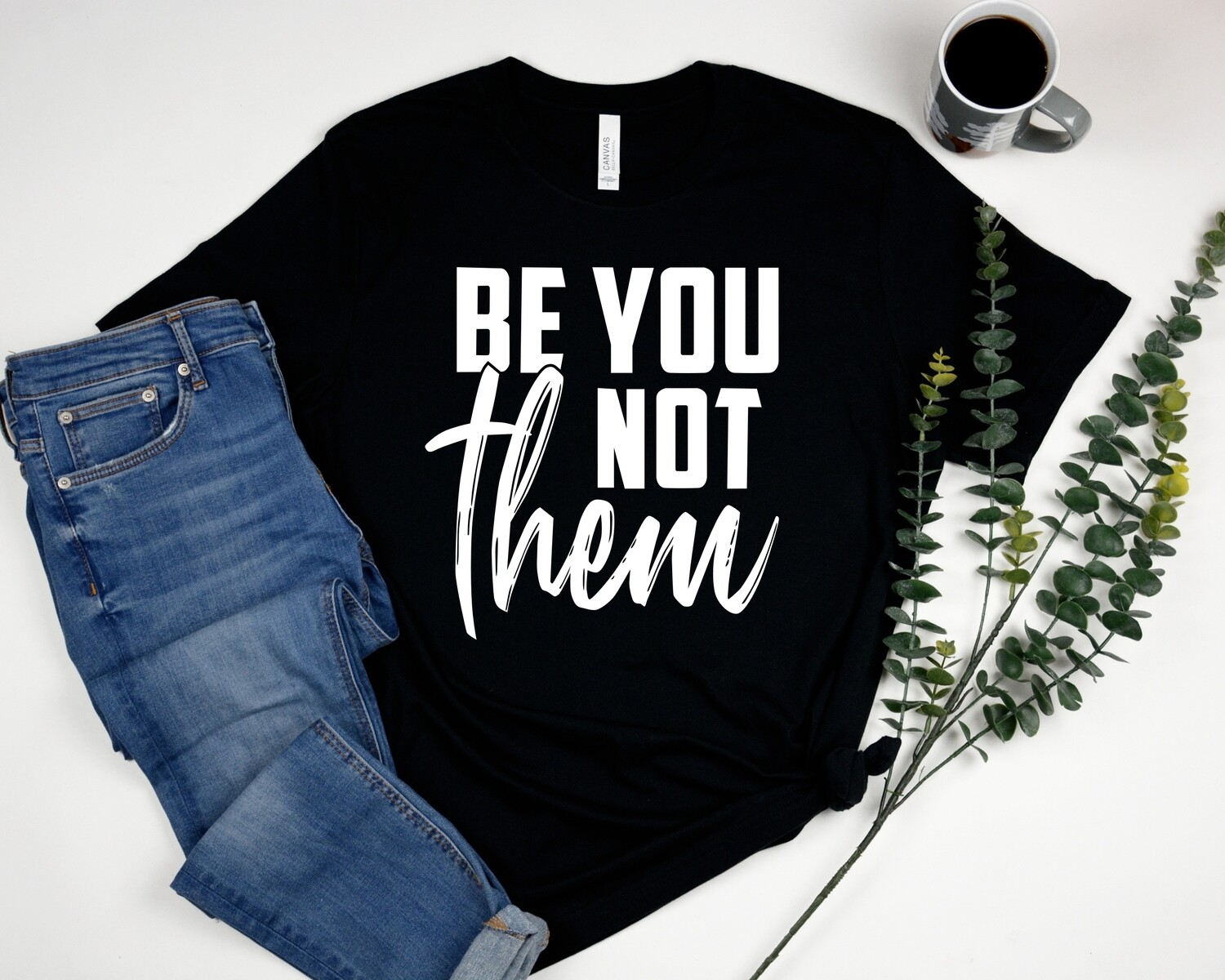 BE YOU NOT THEM T-SHIRT