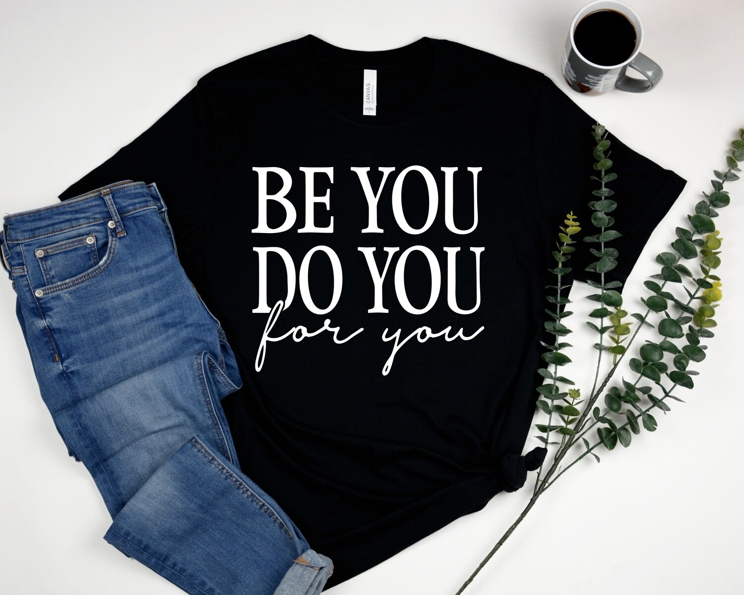 BE YOU DO YOU FOR YOU T-SHIRT