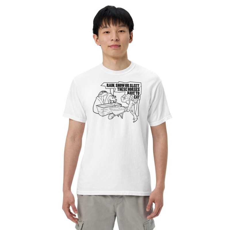 Men’s Heavyweight t-shirt - Rain, Snow or Sleet, These Horses Have to Eat