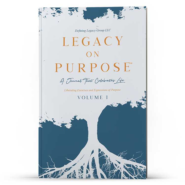 Legacy on Purpose℠: A Journal That Celebrates Life [Volume I]