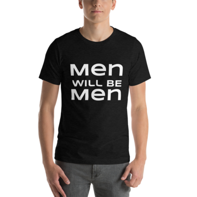Men Will be Men | Short-Sleeve Unisex T-Shirt | For your husband or friends
