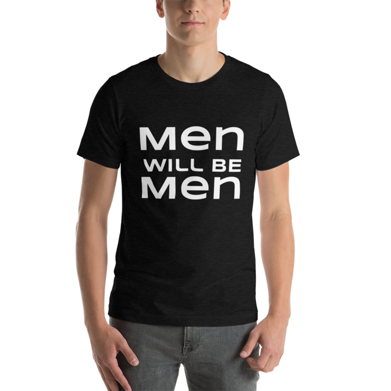 Men Will be Men | Short-Sleeve Unisex T-Shirt | For your husband or friends