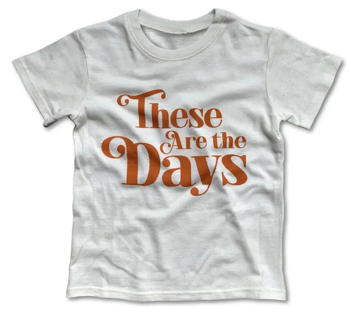 These Are The Days Tee