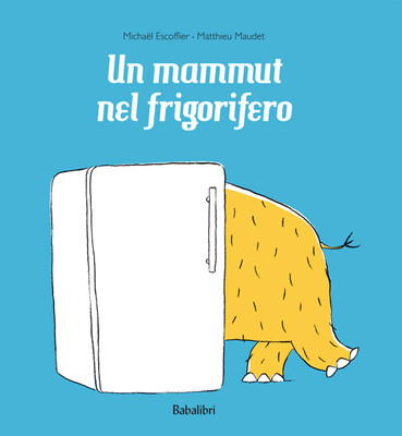Matthieu Maudet, Michael Escoffier, Un mammut nel frigorifero, Babalibri
