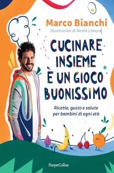 Marco Bianchi, Cucinare insieme è un gioco bellissimo, HarperCollins
