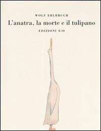 W.Erlbruch, L'anatra, la morte e il tulipano, E/O