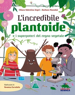 C.V.Segré, L'incredibile plantoide e i superpoteri del regno vegetale, Editoriale Scienza