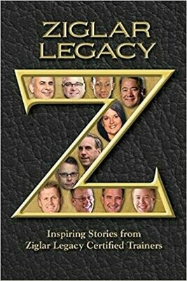 ZIGLAR LEGACY: Inspiring Stories from Ziglar Legacy Certified Trainers