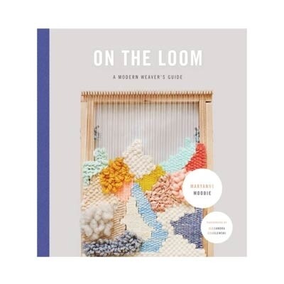 On The Loom - A Modern Weaver's Guide