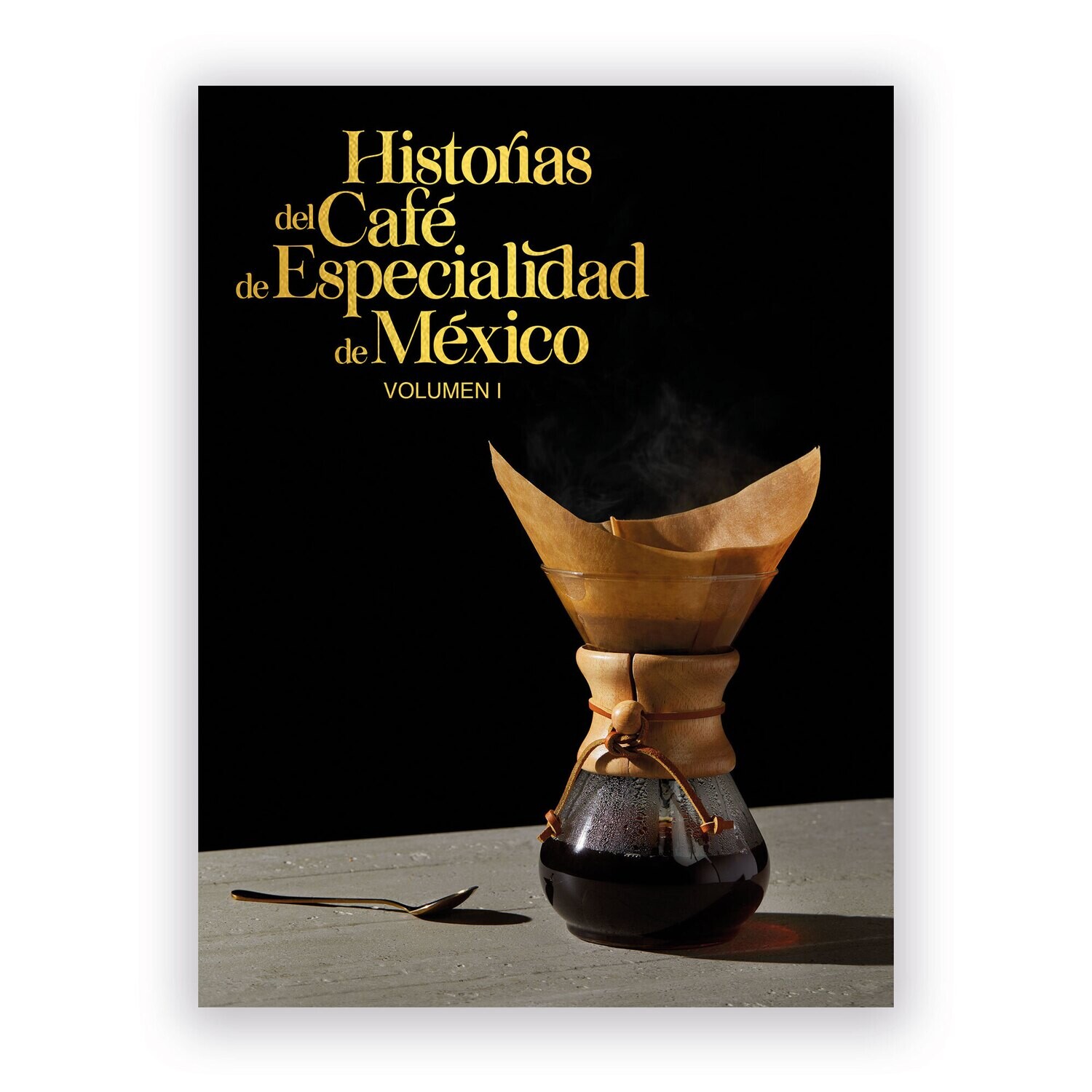 Historias del Café de Especialidad de México Vol I